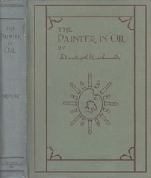 [Gutenberg 30877] • The Painter in Oil / A complete treatise on the principles and technique necessary to the painting of pictures in oil colors